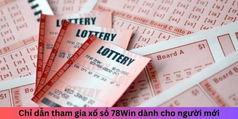 Chỉ dẫn tham gia xổ số 78Win dành cho người mới