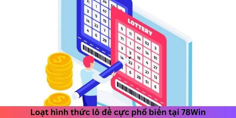 Loạt hình thức xổ số cực phổ biến tại 78Win