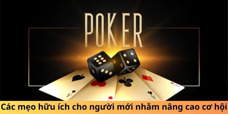 Các mẹo hữu ích cho người mới nhằm nâng cao cơ hội thắng poker