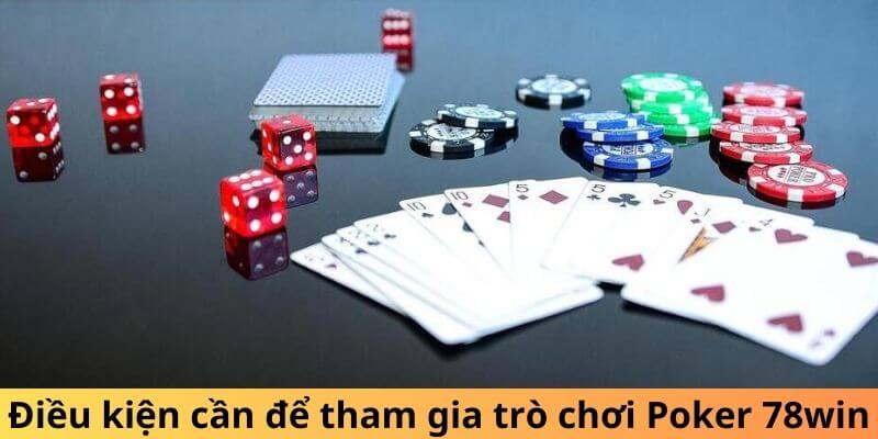 Điều kiện cần để tham gia trò chơi Poker 78win