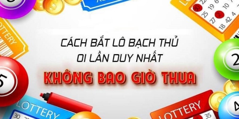 Bí quyết bắt lô độc thủ