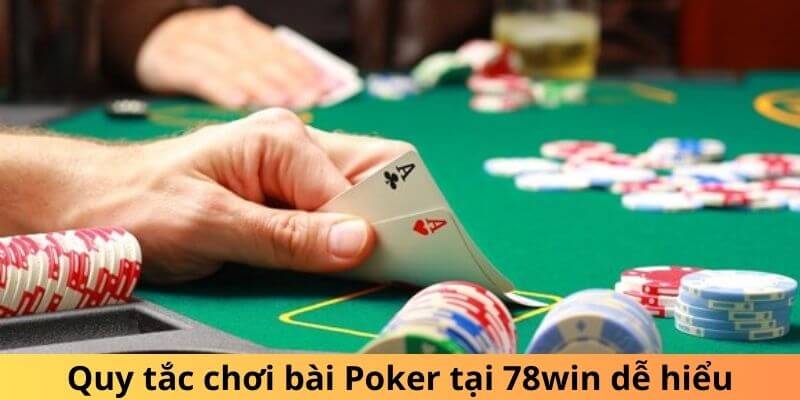 Quy tắc chơi bài Poker tại 78win dễ hiểu